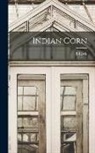 E. Lewis Sturtevant - Indian Corn