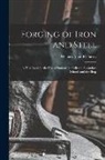 William Allyn Richards - Forging of Iron and Steel: A Text Book for the Use of Students in Colleges, Secondary Schools and the Shop