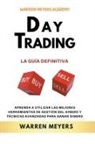 Warren Meyers - Day Trading La guía definitiva Aprenda a utilizar las mejores herramientas de gestión del dinero y técnicas avanzadas para ganar dinero