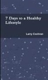 Larry Cochran - 7 Days to a Healthy Lifestyle