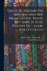 Octave Victor Houdas, Abd Al-Ramn Ibn Abd Allh Sad - Tarikh es-Soudan par Abderrahman ben Abdallah ben 'Imran ben 'Amir es-Sa'di. Traduit de l'arabe par O. Houdas