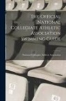 National Collegiate Athletic Associat - The Official National Collegiate Athletic Association Swimming Guide