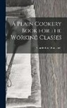 Charles Elmé Francatelli - A Plain Cookery Book for the Working Classes
