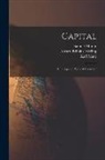 Edward Bibbins Aveling, Karl Marx, Samuel Moore - Capital: A Critique of Political Economy