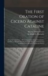 Marcus Tullius Cicero, Archibald A. Maclardy - The First Oration of Cicero Against Cataline: Being the Latin Text ... With a Literal Interlinear Translation, and With an Elegant Translation in the