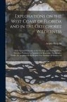 Angelo Heilprin - Explorations on the West Coast of Florida and in the Okeechobee Wilderness: With Special Reference to the Geology and Zoology Of the Floridian Peninsu