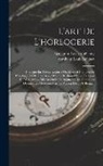 Abraham Louis Bréguet, Benjamin Lewis Vulliamy - L'art De L'horlogerie: Enseigné En Trente Leçons: Ou, Manuel Complet De L'horloger Et De L'amateur, D'après Berthoud Et Les Travaux De Wuilla