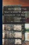 Alexander Mackenzie - History of the Macdonalds and Lords of the Isles: With Genealogies of the Principal Families of the Name