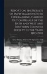 Great Britain Ministry of Agricultur - Report on the Results of Investigations Into Cidermaking, Carried out on Behalf of the Bath and West and Southern Counties Society in the Years 1893-1