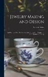 Antonio Cirino - Jewelry Making and Design: An Illustrated Text Book for Teachers, Students of Design, and Craft Workers in Jewelry