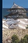 Kakuzo Okakura - The Book of Tea: A Japanese Harmony of Art Culture and the Simple Life