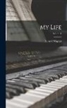 Richard Wagner - My Life; Volume 1
