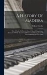 William Combe - A History Of Madeira: With A Series Of Twenty-seven Coloured Engravings, Illustrative Of The Costumes, Manners, And Occupations Of The Inhab