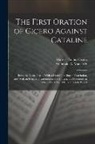 Marcus Tullius Cicero, Archibald A. Maclardy - The First Oration of Cicero Against Cataline: Being the Latin Text ... With a Literal Interlinear Translation, and With an Elegant Translation in the