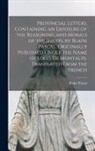 Blaise Pascal - Provincial Letters, Containing an Exposure of the Reasoning and Morals of the Jesuits, by Blaise Pascal. Originally Published Under the Name of Louis
