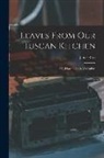 Janet Ross - Leaves From Our Tuscan Kitchen: Or, How to Cook Vegetables