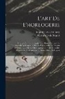 Abraham Louis Bréguet, Benjamin Lewis Vulliamy - L'art De L'horlogerie: Enseigné En Trente Leçons: Ou, Manuel Complet De L'horloger Et De L'amateur, D'après Berthoud Et Les Travaux De Wuilla
