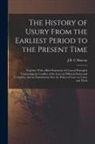 J. B. C. Murray - The History of Usury From the Earliest Period to the Present Time: Together With a Brief Statement of General Principles Concerning the Conflict of th