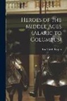 Eva March Tappan - Heroes of the Middle Ages (Alaric to Columbus)