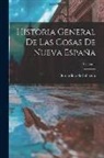 Bernardino de Sahagún (Fray) - Historia General De Las Cosas De Nueva España; Volume 1