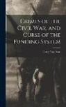 Henry Clay Dean - Crimes of the Civil War, and Curse of the Funding System