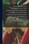 John Quincy Adams, Friedrich Von Gentz - The Origin and Principles of the American Revolution, Compared With the Origin and Principles of the French Revolution