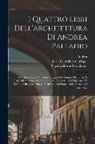 Christophorus Coriolanus, Andrea Palladio, Giovanni th Cent Chrieger - I quattro libri dell'architettura di Andrea Palladio: Ne' quali, dopo vn breue trattato de' cinque ordini, & di quelli auertimenti, che sono piu neces