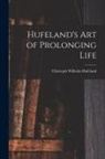 Christoph Wilhelm Hufeland - Hufeland's Art of Prolonging Life