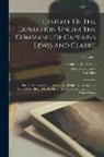 Paul Allen, William Clark, Meriwether Lewis - History Of The Expedition Under The Command Of Captains Lewis And Clarke: To The Sources Of The Missouri ... Performed During The Years 1804, 1805, 18