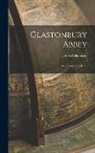 John Williamson - Glastonbury Abbey: Its History and Ruins