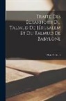 Moïse Schwab - Traité Des Berakhoth Du Talmud De Jérusalem Et Du Talmud De Babylone