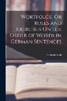 Frederick Stock - Wortfolge, Or Rules and Exercises On the Order of Words in German Sentences