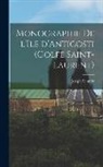 Joseph Schmitt - Monographie de l'Ile d'Anticosti (Golfe Saint-Laurent)