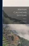 Cyrus Thomas - Mayan Calendar Systems; Volume 1