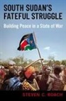 Steven C. Roach, Steven C. (Professor of International Relat Roach, Roach Steven C. - South Sudan''s Fateful Struggle