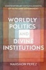 Nahshon Perez, Nahshon (Associate Professor At the Departm Perez, Perez Nahshon - Worldly Politics and Divine Institutions