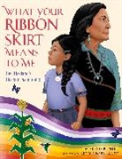 Alexis Bunten, Nicole Neidhardt - What Your Ribbon Skirt Means to Me
