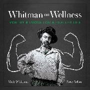 Mose, Mose Velsor, Walt Whitman; Mose Velsor, Walt Whitman, Walt Velsor Whitman, … - Whitman on Wellness Poetry and Prose for a Healthy Life