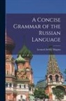 Leonard Arthur Magnus - A Concise Grammar of the Russian Language