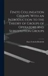 Hans Frederick Blichfeldt - Finite Collineation Groups, With an Introduction to the Theory of Groups of Operators and Substitution Groups