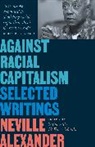 Neville Alexander, Alexander Neville, Enver Motala, Salim Vally, Enver Motala, Motala Enver... - Against Racial Capitalism