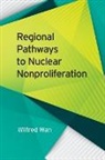 Wilfred Wan - Regional Pathways to Nuclear Nonproliferation