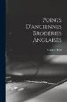Louisa F. D. Pesel - Points D'anciennes Broderies Anglaises