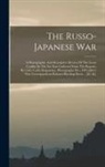 Anonymous - The Russo-japanese War: A Photographic And Descriptive Review Of The Great Conflict In The Far East Gathered From The Reports, Records, Cable