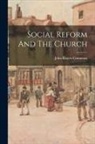 John Rogers Commons - Social Reform And The Church