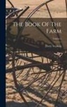 Henry Stephens - The Book Of The Farm; Volume 1