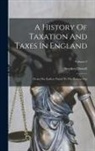 Stephen Dowell - A History Of Taxation And Taxes In England: From The Earliest Times To The Present Day; Volume 2