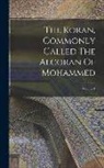 Anonymous - The Koran, Commonly Called The Alcoran Of Mohammed; Volume 1