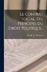 Jean-Jacques Rousseau - Le Contrat Social, Ou, Principes Du Droit Politique