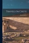 Robert Pashley - Travels In Crete